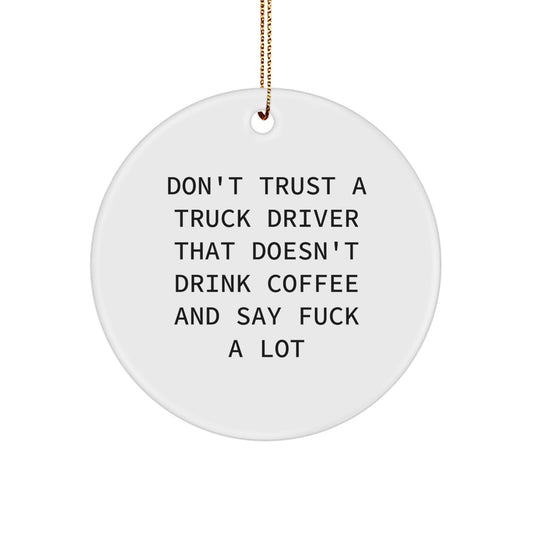 Funny Truck Driver Gifts for Him - Don't Trust A Truck Driver That Doesn't Drink Coffee And Say F--k A Lot Christmas Ornament, Circle Ornament, Unique Gifts from Men to Truck Driver Friends - Image 1