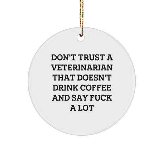 Funny Veterinarian Circle Ornament Gifts from Men to Women Coworkers or Family - Don't Trust a Veterinarian Who Doesn't Drink Coffee - Image 1