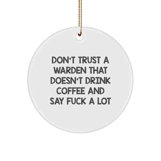 Funny Warden Circle Ornament, Gifts from Friends to Warden, White Circle Shaped, Don't Trust A Warden That Doesn't Drink Coffee - Image 1