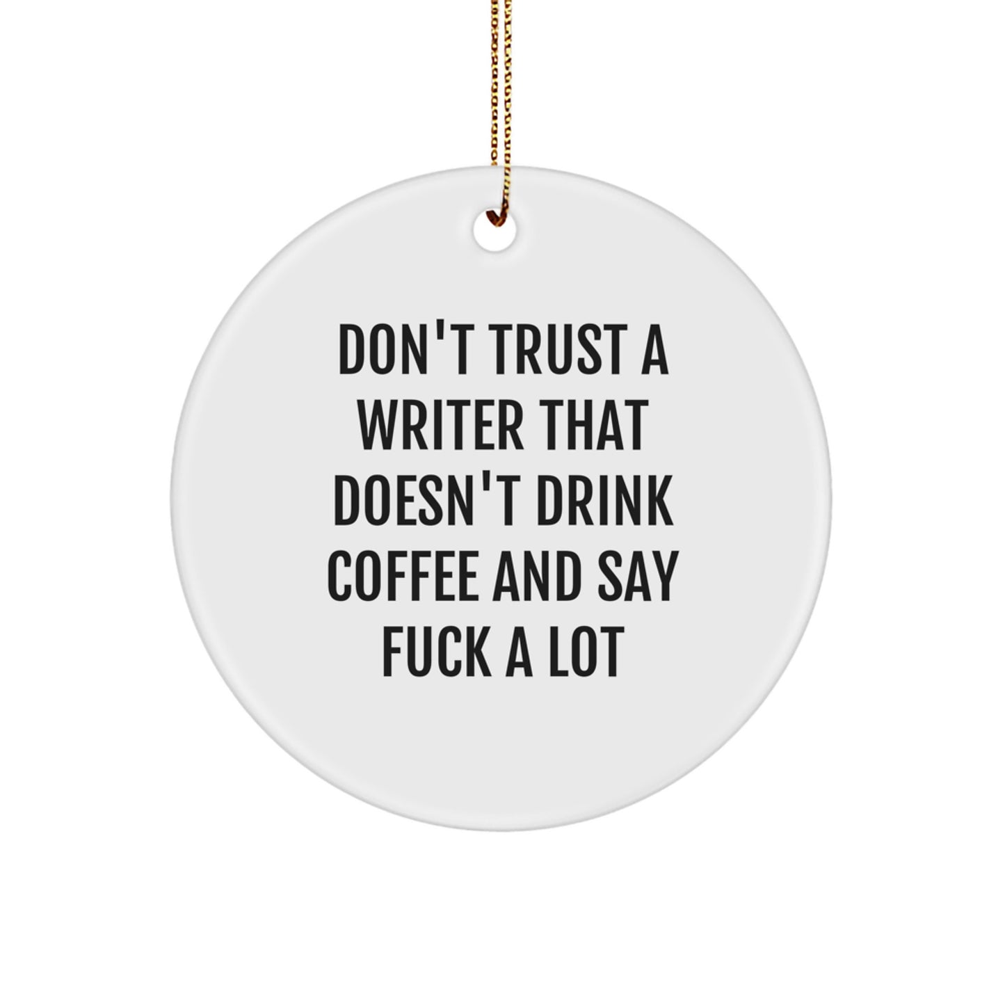 Funny Writer Gifts from Friends for Men Women, Writer Christmas Unique Ornaments, Don't Trust A Writer That Doesn't Drink Coffee And Say F--k A Lot - Image 1