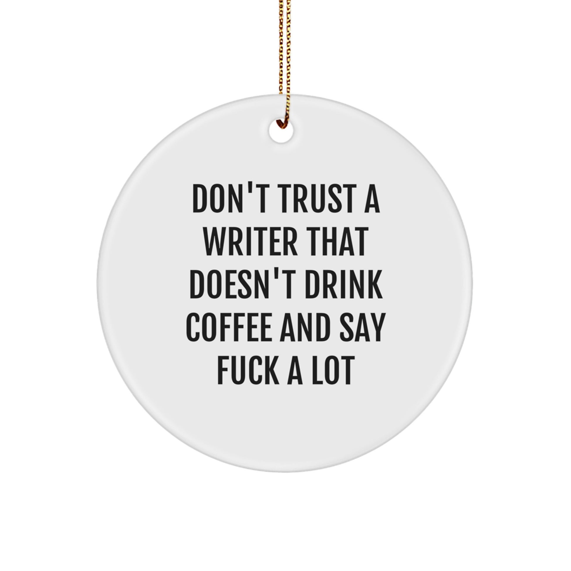 Funny Writer Gifts from Friends for Men Women, Writer Christmas Unique Ornaments, Don't Trust A Writer That Doesn't Drink Coffee And Say F--k A Lot - Image 1