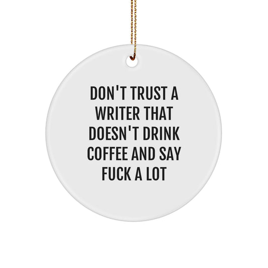 Funny Writer Gifts from Friends for Men Women, Writer Christmas Unique Ornaments, Don't Trust A Writer That Doesn't Drink Coffee And Say F--k A Lot - Image 1