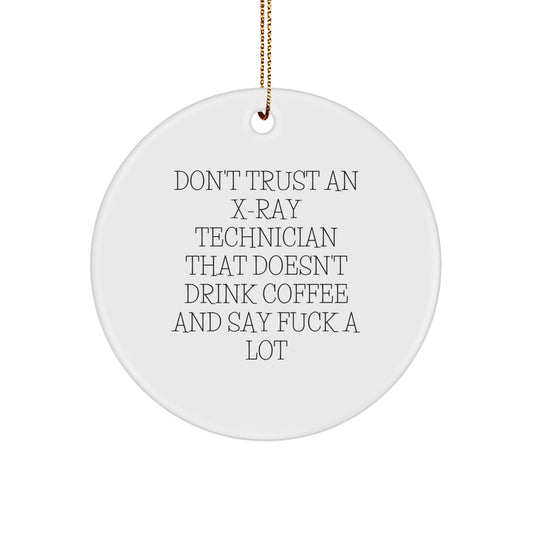 Funny X-Ray Technician Gifts from Friends, Unique Circle Ornament for X-Ray Technician, Don't Trust An X-ray Technician That Doesn't Drink Coffee And Say 'F--k A Lot' Christmas Unique Gifts - Image 1