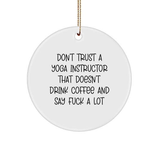 Funny Yoga Instructor Gifts for Men and Women, Don't Trust a Yoga Instructor Without Coffee and F-Bombs, Christmas Unique Circle Ornament - Image 1