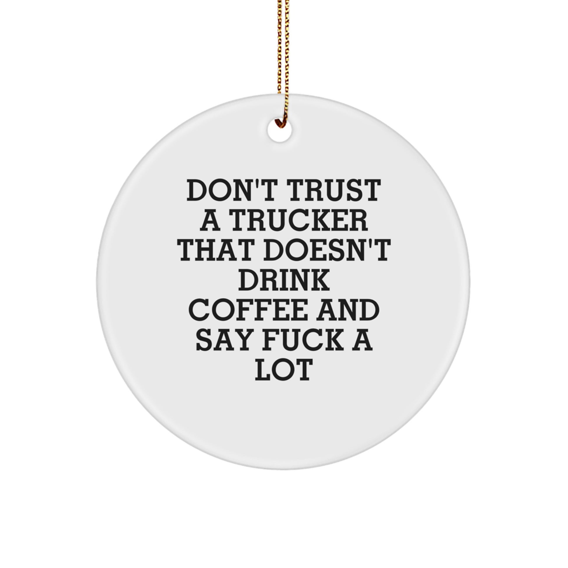 Funny Trucker Gifts for Men, Christmas Unique Ornament 'Don't Trust A Trucker That Doesn't Drink Coffee...' - Image 1