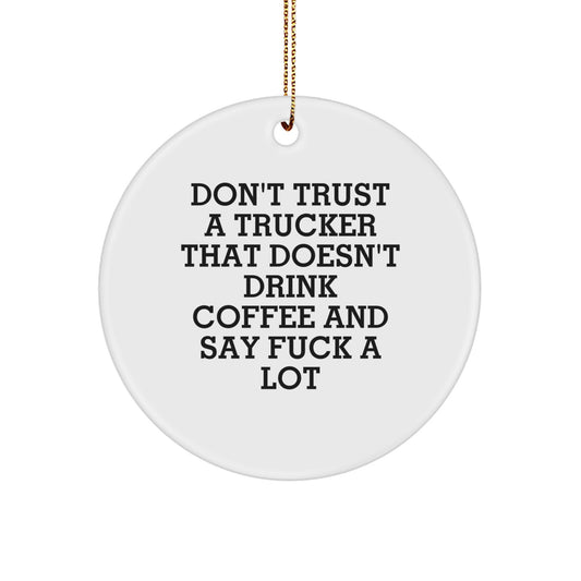 Funny Trucker Gifts for Men, Christmas Unique Ornament 'Don't Trust A Trucker That Doesn't Drink Coffee...' - Image 1