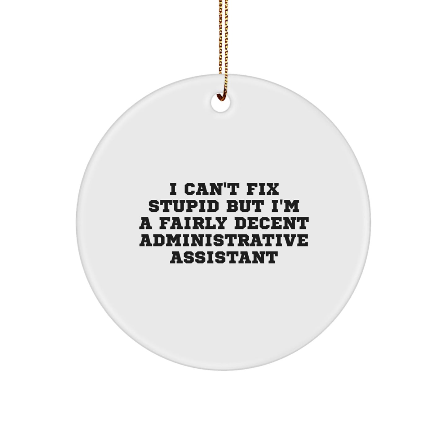 Funny Administrative Assistant Christmas Unique Gifts from Family, Circle Ornament for Office Decor, I Can't Fix Stupid But I'm A Fairly Decent Admin Assistant - Image 1
