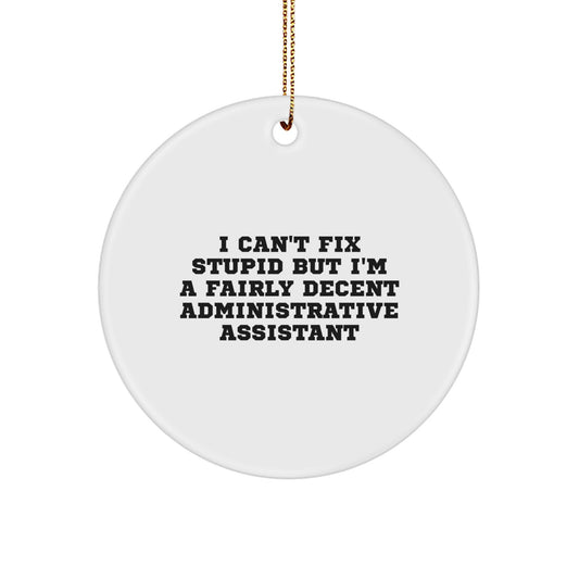 Funny Administrative Assistant Christmas Unique Gifts from Family, Circle Ornament for Office Decor, I Can't Fix Stupid But I'm A Fairly Decent Admin Assistant - Image 1