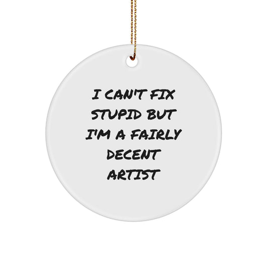 Artist Ornament I Can't Fix Stupid Idea for Coworkers Christmas Unique Gift - Image 1