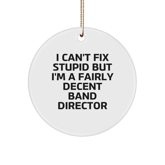 Funny Band Director Gifts - I Can't Fix Stupid But I'm A Fairly Decent Director Circle Ornament, Gifts from Family for Band Director at Christmas - Image 1