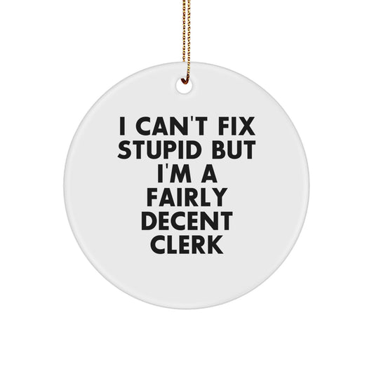 Funny Clerk Gifts from Men for Clerks - I 'Can't Fix Stupid' Circle Ornament, White, Christmas Unique Presents - Image 1