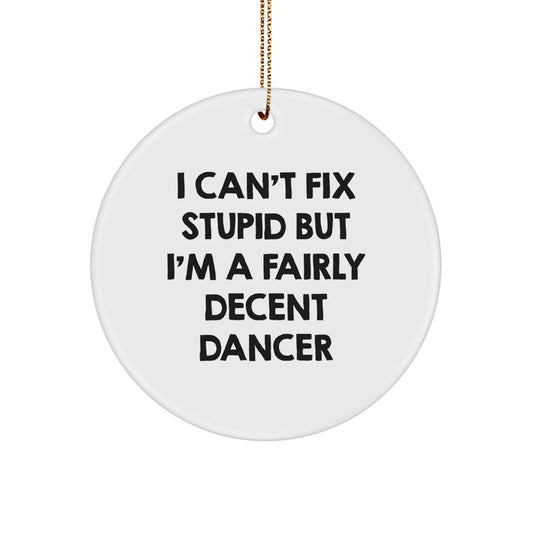 Funny Dancer Gifts for Men - 'I Can't Fix Stupid' Circle Ornament, Christmas Unique Gifts from Friends - Image 1