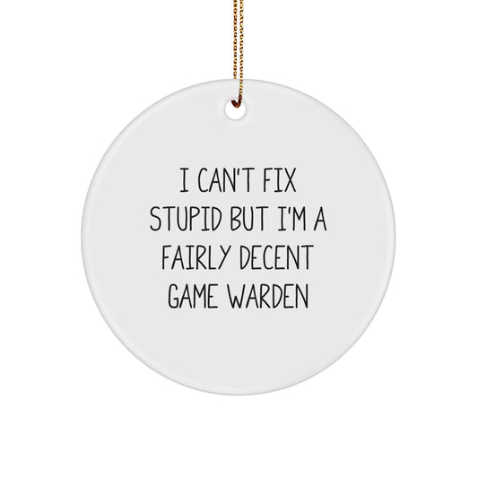 Funny Game Warden Gifts from Men, Gifts for Game Warden - Christmas Unique Ornament, I Can't Fix Stupid But I'm A Fairly Decent Game Warden - Image 1