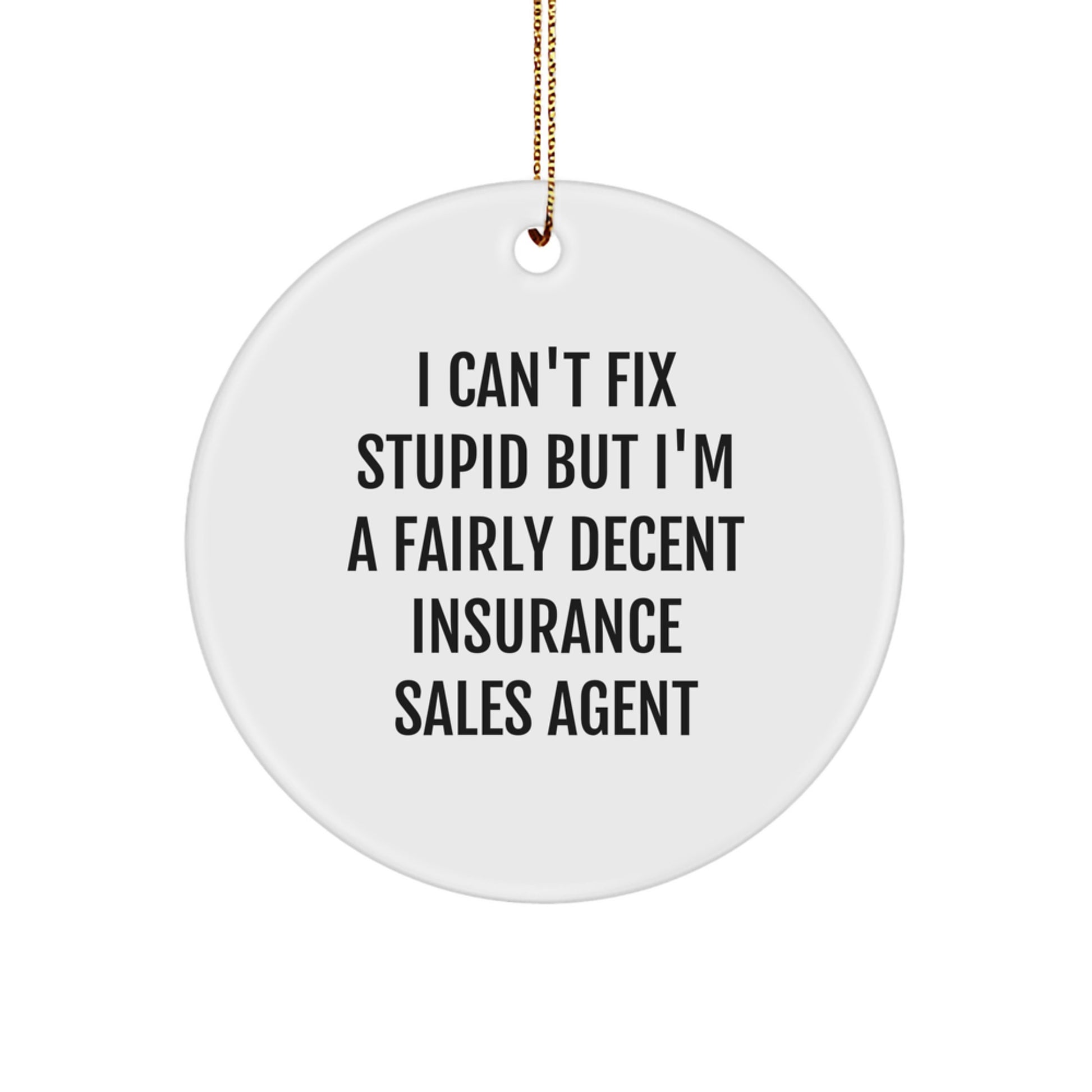 Funny Insurance Sales Agent Gifts, I Can't Fix Stupid But I'm A Fairly Decent Circle Ornament, Christmas Unique Gifts from Friends to Insurance Sales Agent - Image 1