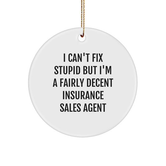 Funny Insurance Sales Agent Gifts, I Can't Fix Stupid But I'm A Fairly Decent Circle Ornament, Christmas Unique Gifts from Friends to Insurance Sales Agent - Image 1