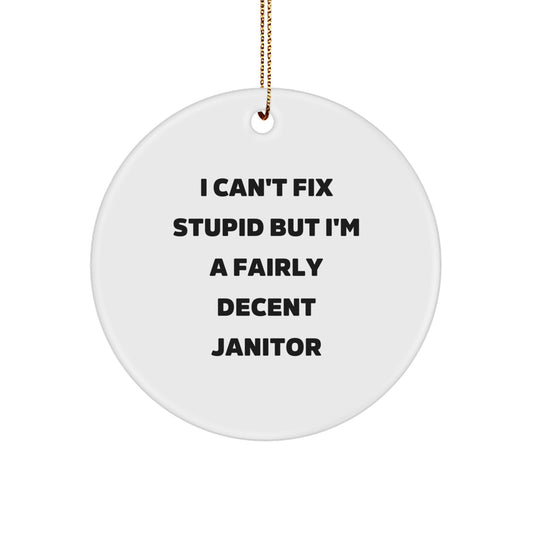 Funny Janitor Gift, 'I Can't Fix Stupid But I'm A Fairly Decent Janitor' Quote Circle Ornament for Janitor, Christmas Unique Gifts from Friends - Image 1
