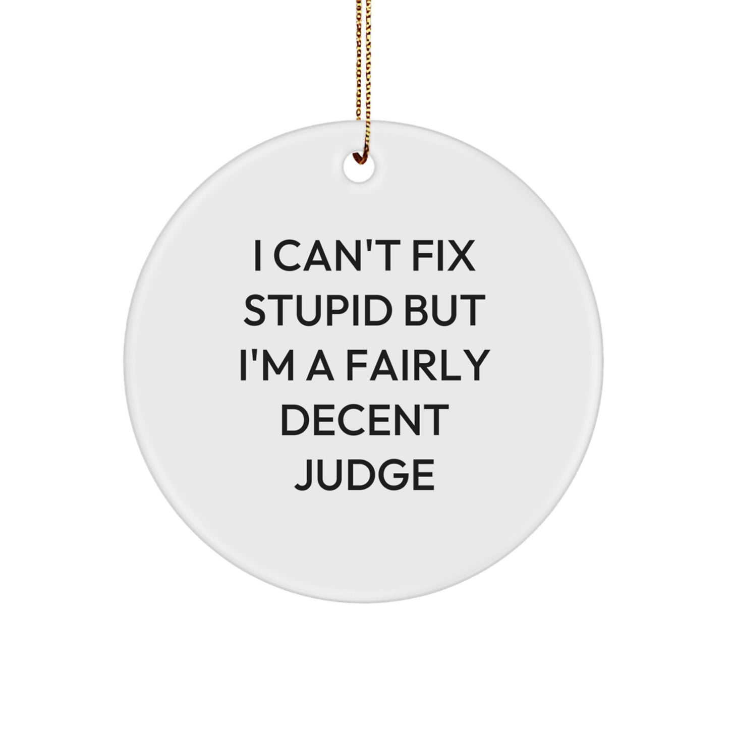 Funny Judge Gifts for Men, Women, Friends, Coworkers, Family - I Can't Fix Stupid Judge Circle Ornament, White, Christmas Unique Presents - Image 1