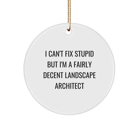 Funny Landscape Architect Gifts from Friends - 'I Can't Fix Stupid But I'm A Decent Landscaper' Circle Ornament for Christmas Unique Gifts - Image 1