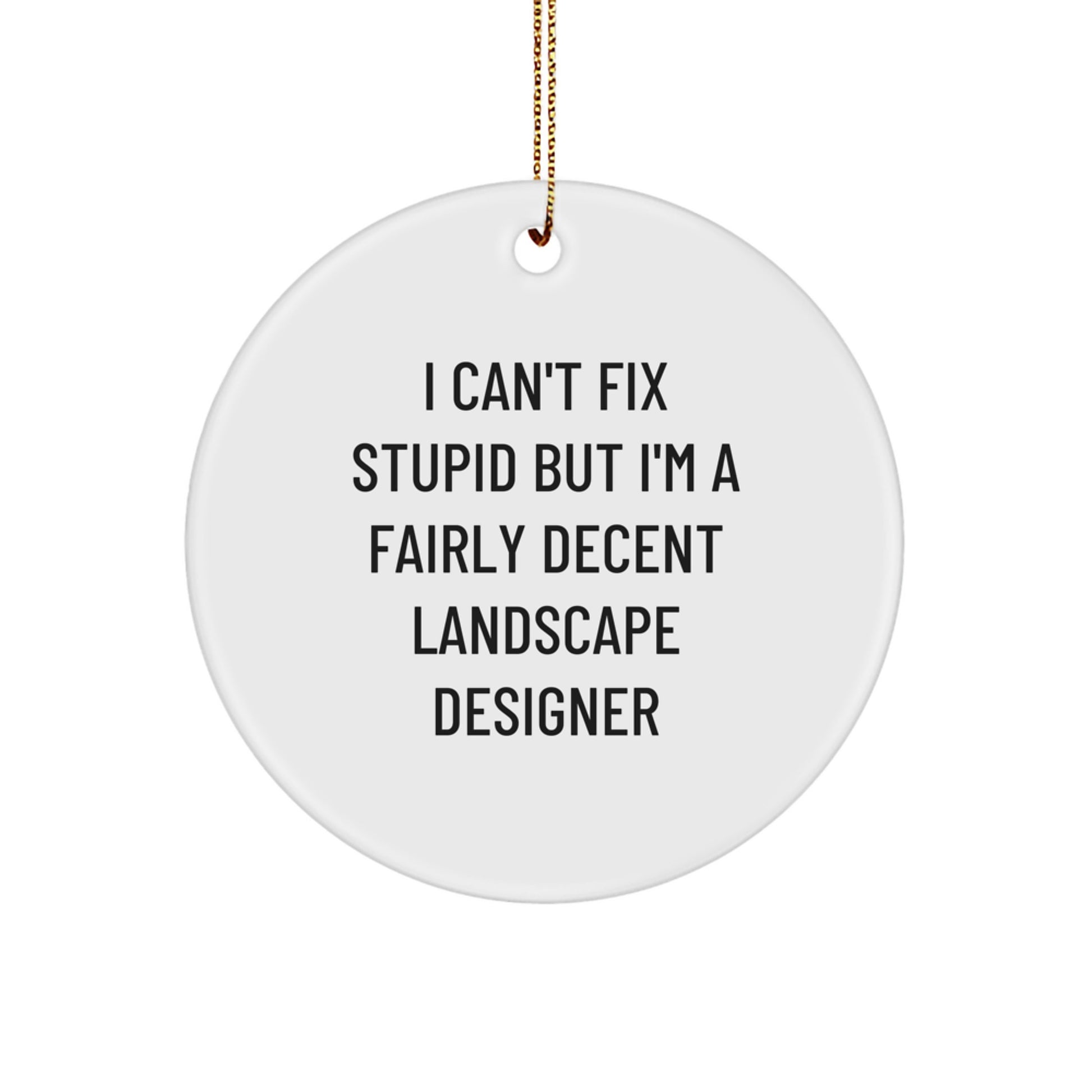 Funny Landscape Designer Gifts from Friends for Coworkers, Circle Ornament I Cant Fix Stupid But Im Fairly Decent Landscape Designer Christmas Unique Decor - Image 1