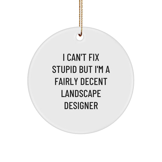 Funny Landscape Designer Gifts from Friends for Coworkers, Circle Ornament I Cant Fix Stupid But Im Fairly Decent Landscape Designer Christmas Unique Decor - Image 1