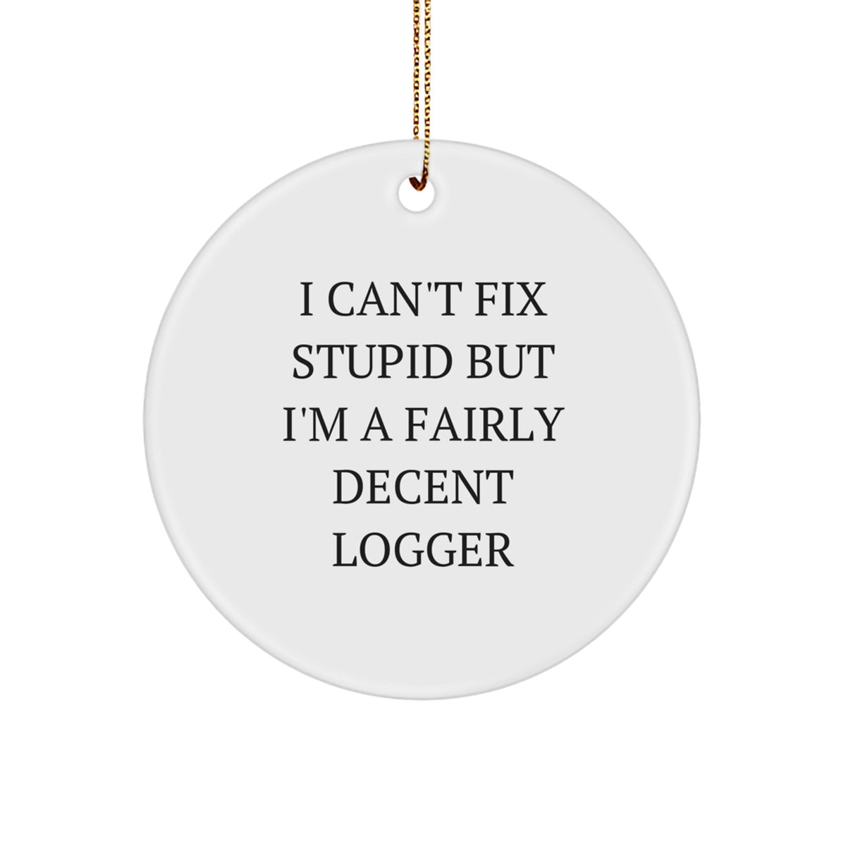 Logger Keepsake I Can't Fix Stupid Christmas Ornament for Him Gift - Image 1