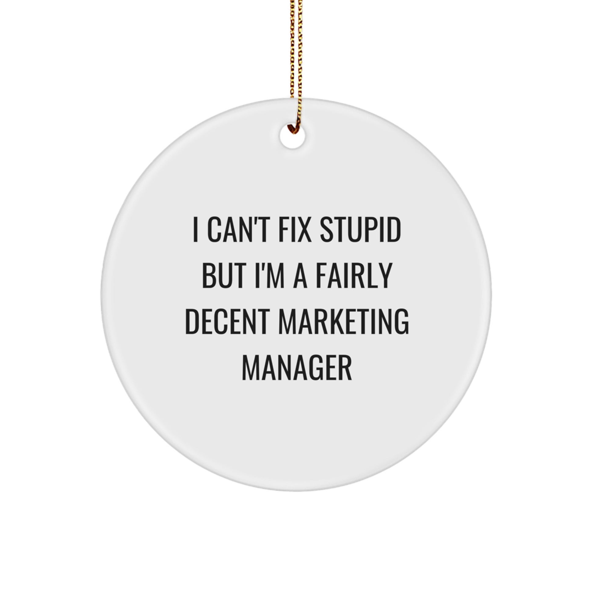 Funny Marketing Manager Gifts for Him, Circle Ornament with I Can't Fix Stupid But I'm A Fairly Decent Marketing Manager Quote, Christmas Unique Gifts from Friends or Family - Image 1