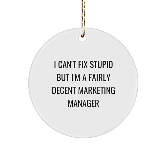 Funny Marketing Manager Gifts for Him, Circle Ornament with I Can't Fix Stupid But I'm A Fairly Decent Marketing Manager Quote, Christmas Unique Gifts from Friends or Family - Image 1