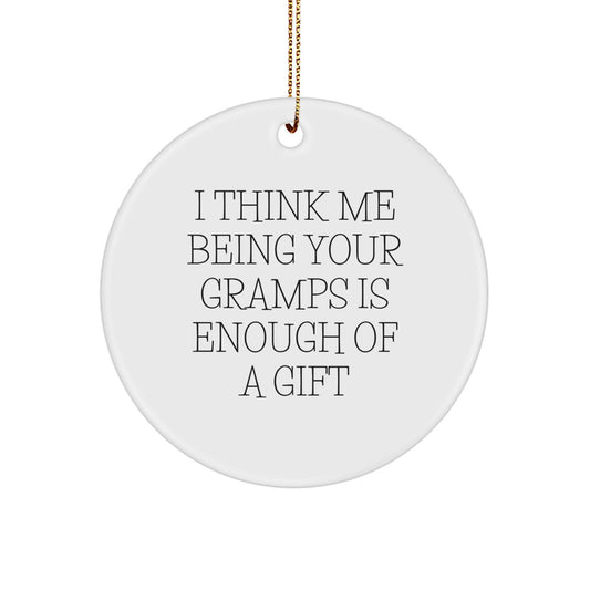 Funny Gramps Gifts from Family Members - Circle Ornament with I Think Me Being Your Gramps Is Enough Of A Gift Quote, Christmas Unique Decorations for Relatives, Gramps Men's Ornament - Image 1