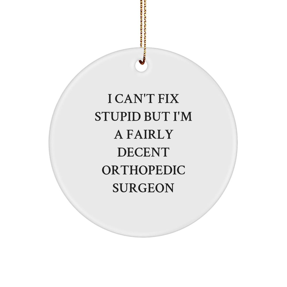 Christmas Gift Funny Orthopedic Surgeon Ornament for Her - I Can't Fix - Image 1