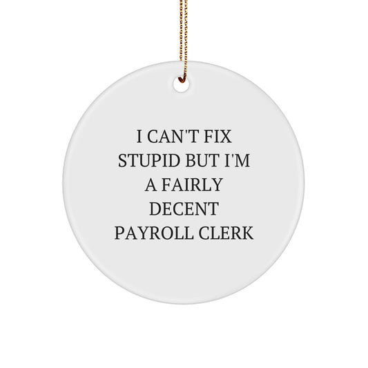 Funny Payroll Clerk Gifts from Coworkers for Christmas Unique Circle Ornaments, 'I Can't Fix Stupid But I'm A Fairly Decent Payroll Clerk' MDF Circle Shaped - Image 1