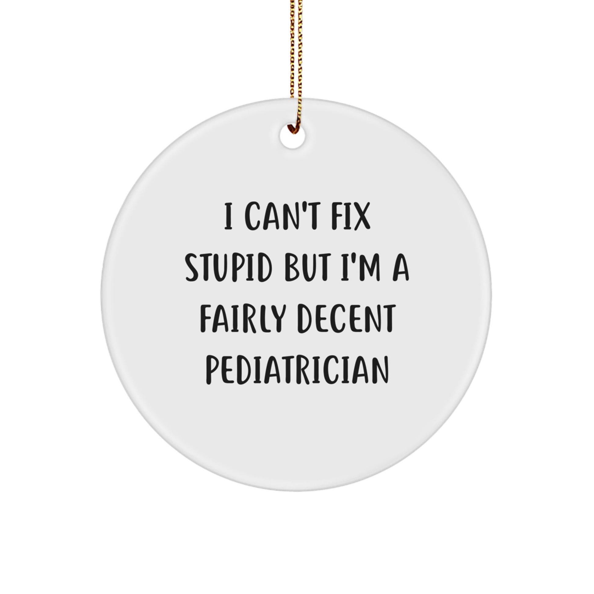 Funny Pediatrician Gifts, Circle Ornament for Christmas, Gifts from Friends to Pediatrician, Inspirational Quote for Happy Kids' Doctor - Image 1