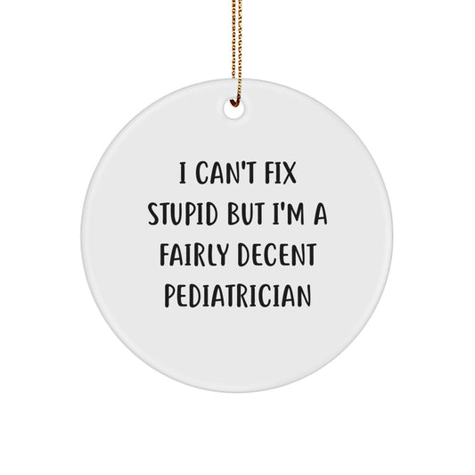 Funny Pediatrician Gifts, Circle Ornament for Christmas, Gifts from Friends to Pediatrician, Inspirational Quote for Happy Kids' Doctor - Image 1