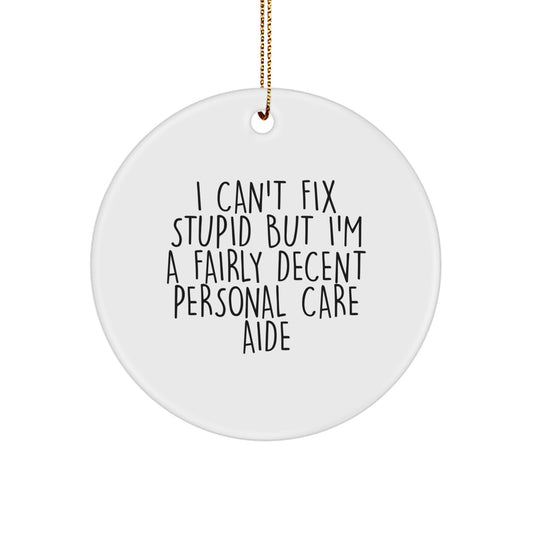 Funny Personal Care Aide Gifts for Women - 'I Can't Fix Stupid' White Circle Ornament, Christmas Unique - Image 1