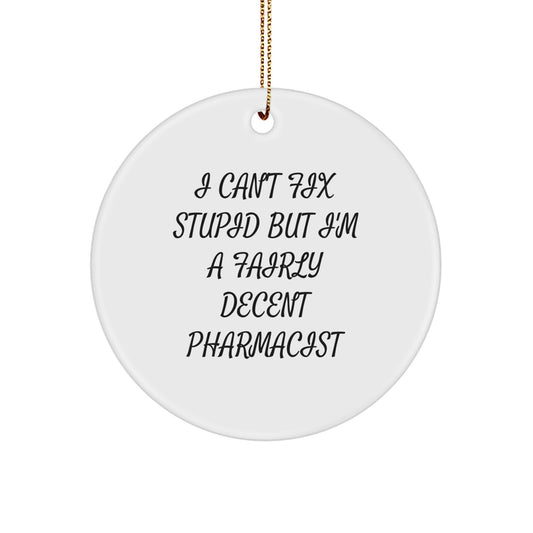 Funny Pharmacist Circle Ornament Gifts from Friends for Pharmacist Men - Christmas Unique Gifts - White Color - Circle Shaped - I Can't Fix Stupid - Image 1