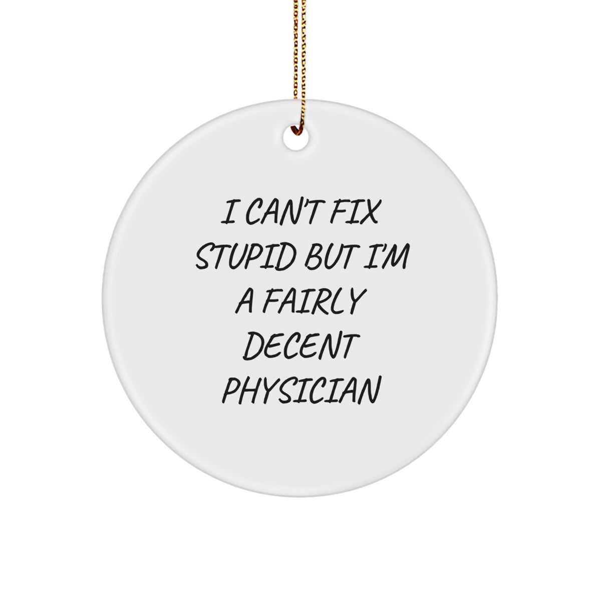 MDF Physician Christmas Ornament for Coworkers I Can't Fix Stupid Gift - Image 1