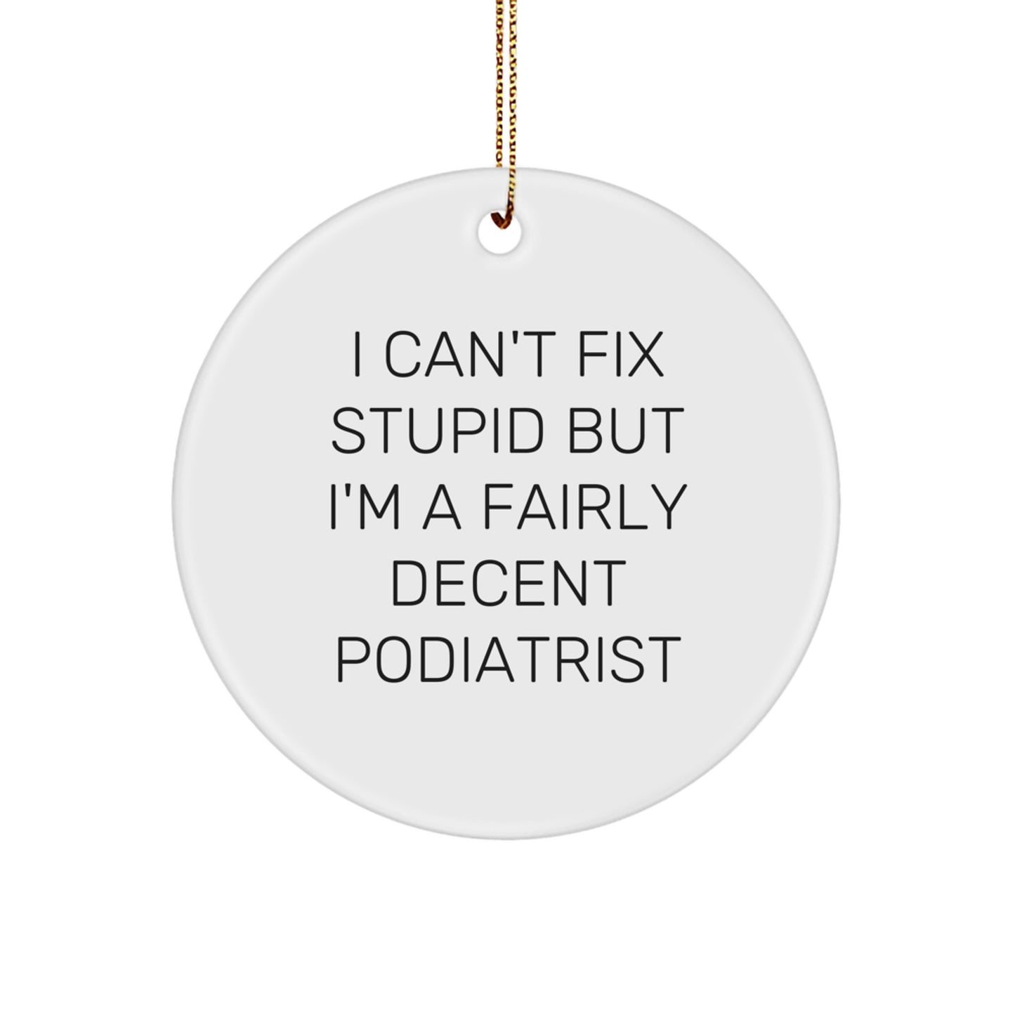Funny Podiatrist Gifts from Men to Women - I Can't Fix Stupid But I'm A Fairly Decent Podiatrist Christmas Ornament for Home Decor - Image 1