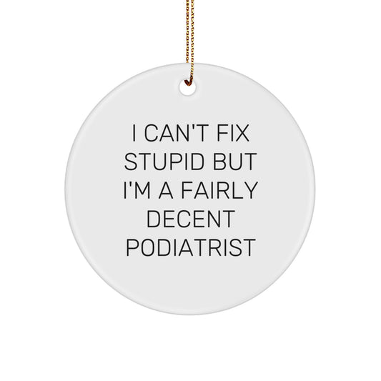Funny Podiatrist Gifts from Men to Women - I Can't Fix Stupid But I'm A Fairly Decent Podiatrist Christmas Ornament for Home Decor - Image 1