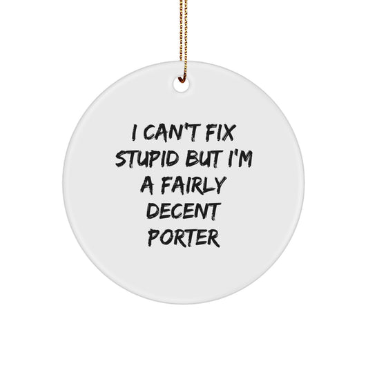 Funny Porter Gifts, Unique Circle Ornaments, I Can't Fix Stupid Christmas Decorations for Men Friends Family - Image 1