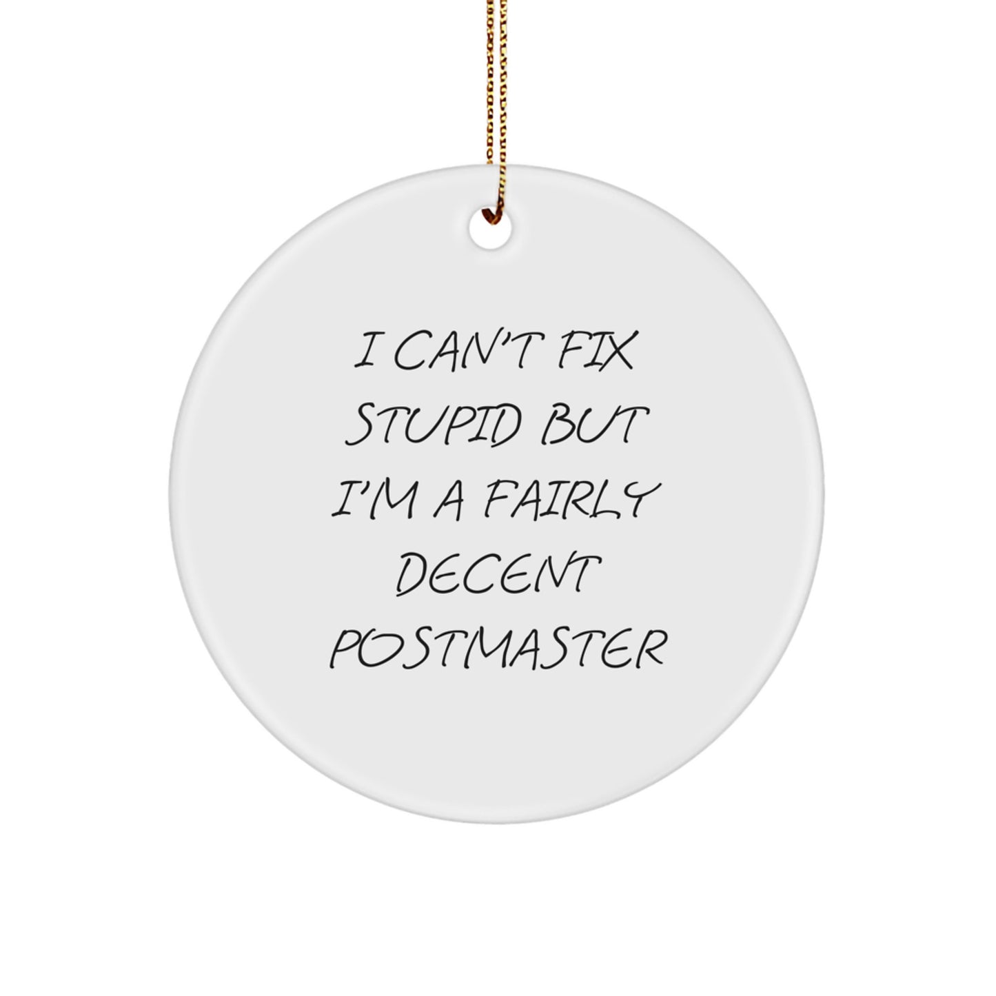 Funny Postmaster Gifts from Friends or Family, Christmas Unique Ornament for Men or Women, 'I Can't Fix Stupid But I'm A Fairly Decent Postmaster' Circle Decoration - Image 1
