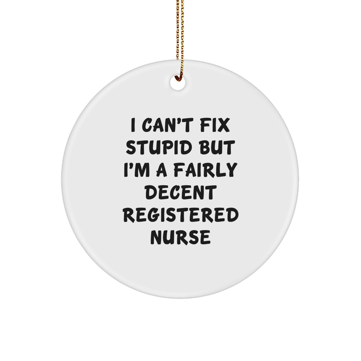 Funny Registered Nurse Christmas Unique Gifts from Friends for Men and Women - 'I Can't Fix Stupid' - Image 1