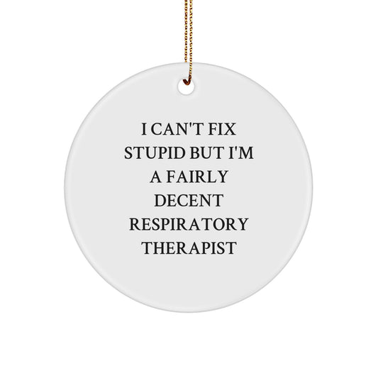 Funny Respiratory Therapist Gifts, 'I Can't Fix Stupid But I'm A Fairly Decent Respiratory Therapist' Circle Ornament for Christmas, Gifts from Men to Women, Coworkers, Family, Friends - Image 1
