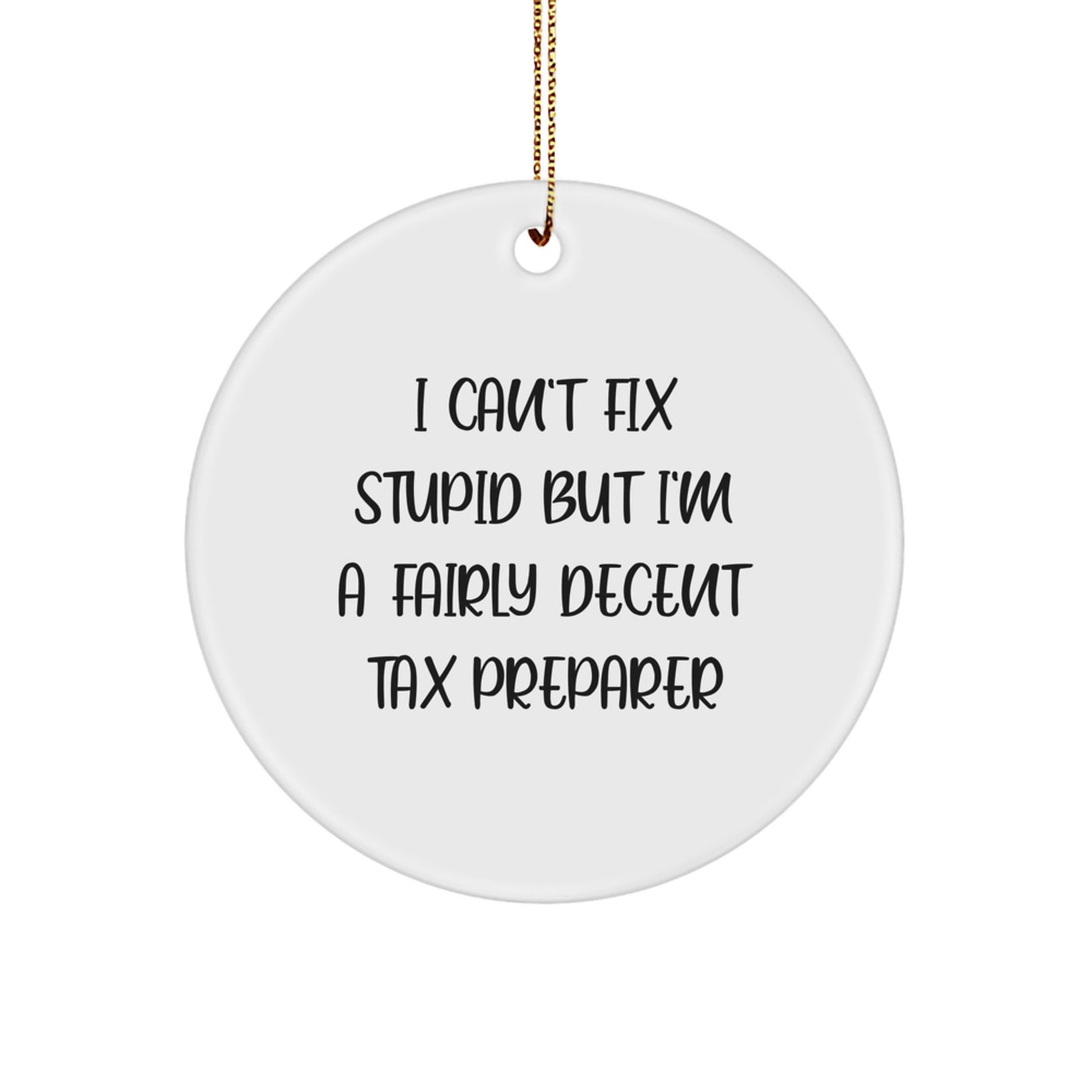 Funny Tax Preparer Gifts from Friends, Christmas Unique Circle Ornaments with I Can't Fix Stupid But I'm A Fairly Decent Tax Preparer Quote for Tax Preparer - Image 1