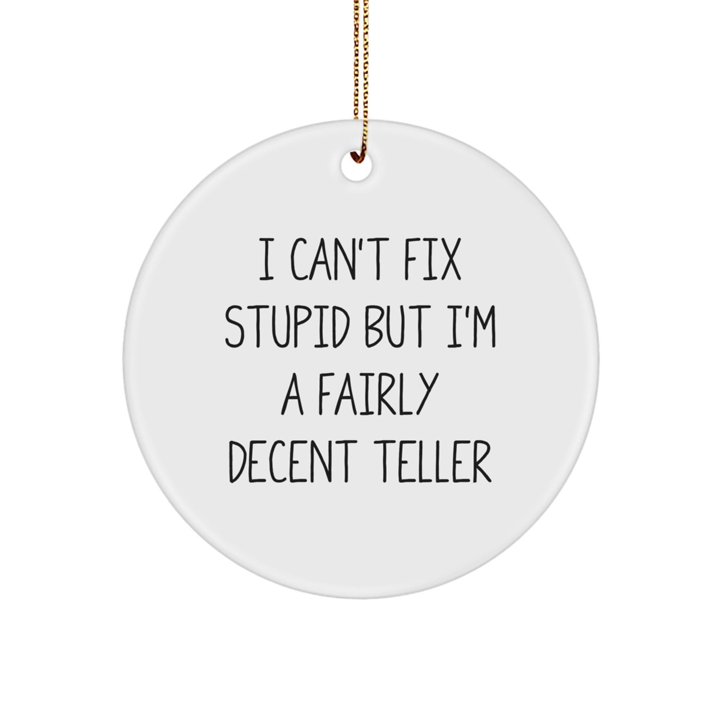For Him Teller Circle Christmas Ornament I Can't Fix Stupid Gift - Image 1