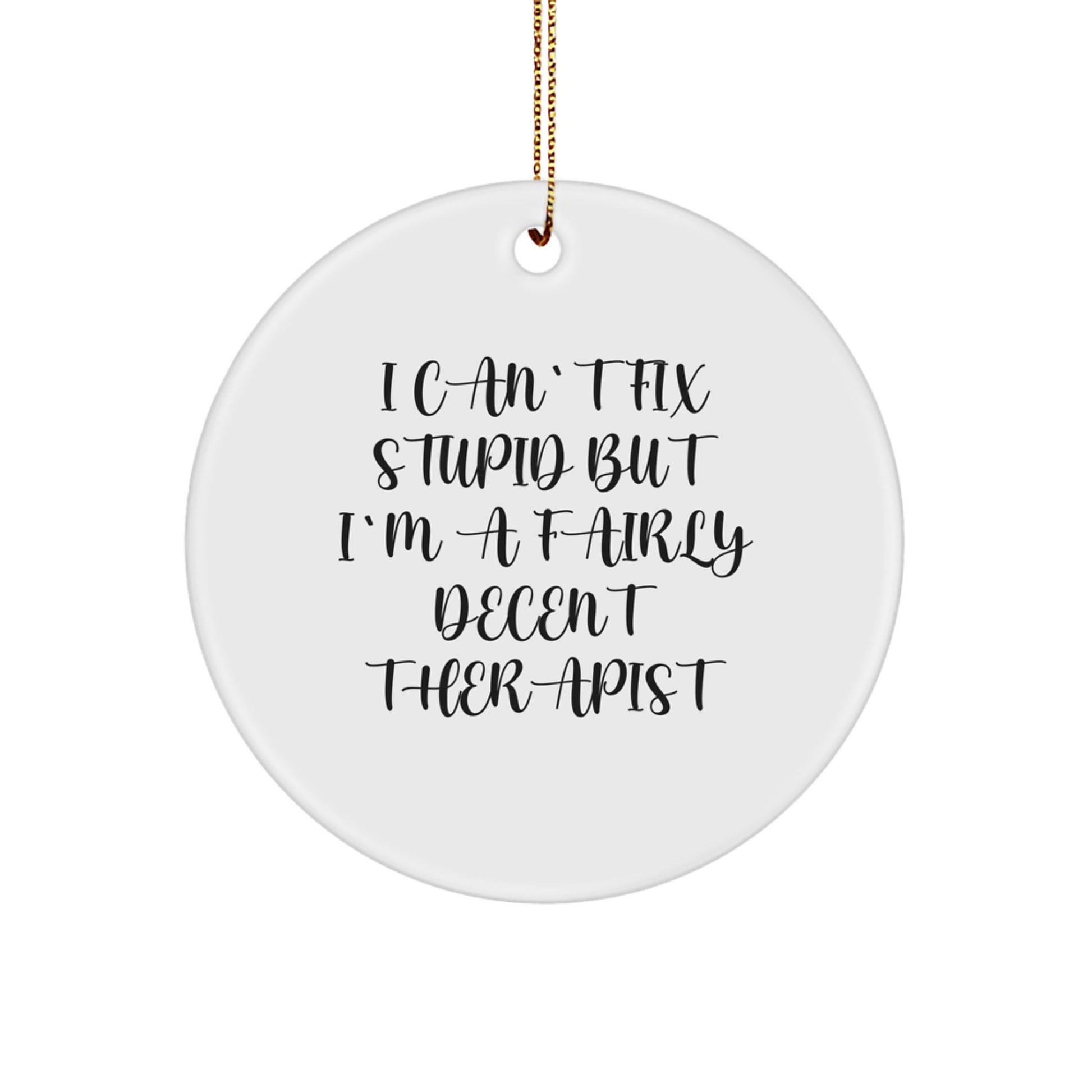 Funny Therapist Gifts, I Can't Fix Stupid But I'm A Fairly Decent Therapist, Christmas Circle Ornament, Gifts from Men, Gifts for Therapist - Image 1