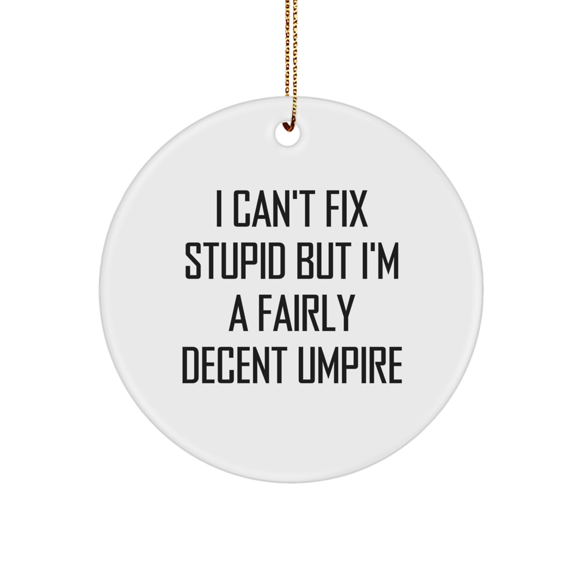 Funny Umpire Gifts from Friends for Umpire Enthusiasts, Christmas Unique Circle Ornaments with Humorous Umpire Quote - I Can't Fix Stupid But I'm A Fairly Decent Umpire - Image 1