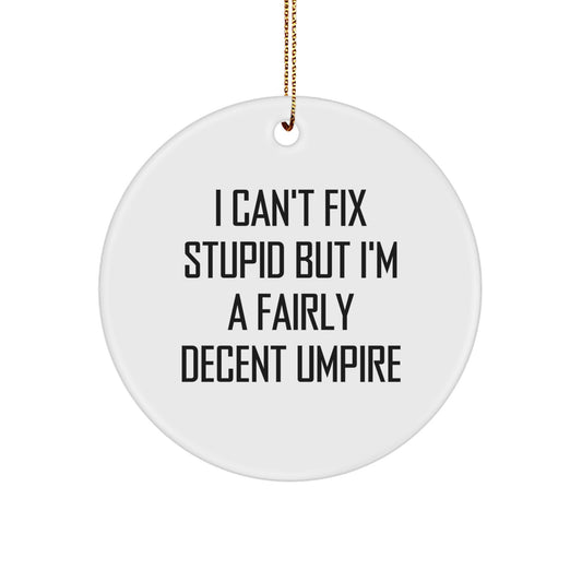 Funny Umpire Gifts from Friends for Umpire Enthusiasts, Christmas Unique Circle Ornaments with Humorous Umpire Quote - I Can't Fix Stupid But I'm A Fairly Decent Umpire - Image 1