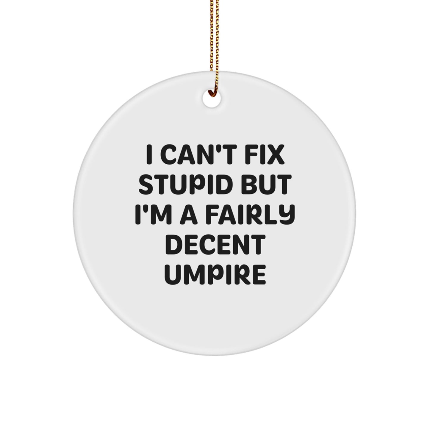 Funny Umpire Gifts for Men - Unique Circle Ornament I Can't Fix Stupid But I'm A Fairly Decent Umpire, Gifts from Friends and Family for Umpire at Christmas - Image 1