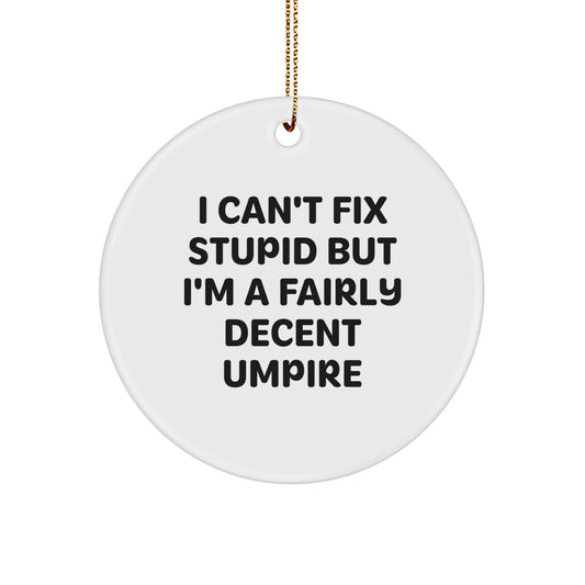 Funny Umpire Gifts for Men - Unique Circle Ornament I Can't Fix Stupid But I'm A Fairly Decent Umpire, Gifts from Friends and Family for Umpire at Christmas - Image 1