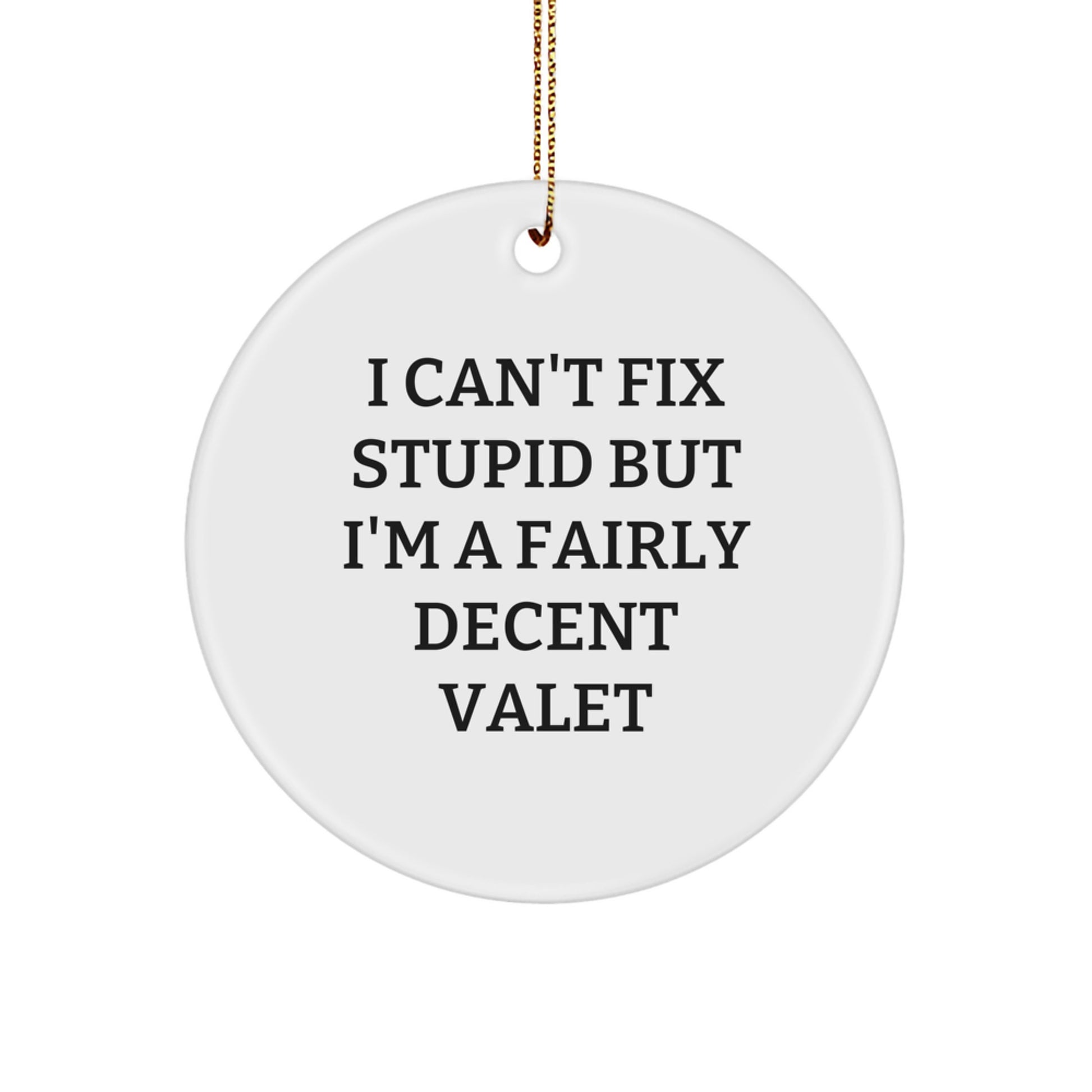 Funny Valet Gifts for Men, I Can't Fix Stupid But I'm A Decent Valet Circle Ornament, Christmas Unique Gifts from Friends - Image 1