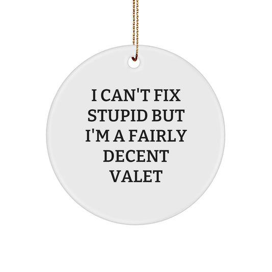 Funny Valet Gifts for Men, I Can't Fix Stupid But I'm A Decent Valet Circle Ornament, Christmas Unique Gifts from Friends - Image 1